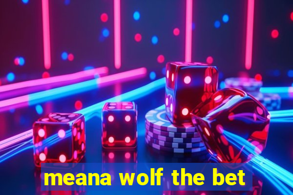 meana wolf the bet